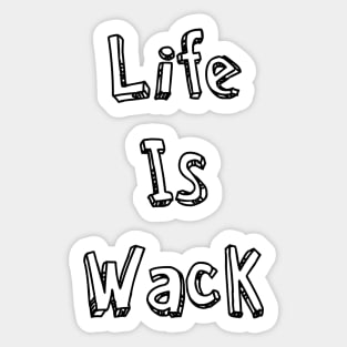 Life Is Wack Sticker